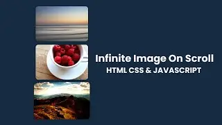 Infinite Images On Scroll In HTML CSS & JavaScript