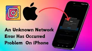 How to Fix Instagram An Unknown Network Error Has Occurred Problem On iPhone