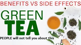 GREEN TEA SIDE EFFECTS VS BENEFITS