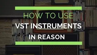 How to Use VST in Reason, Including Massive, Monark and other Kontakt Player Instruments