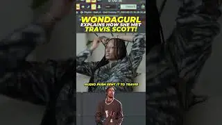 WONDAGURL Talks About Meeting TRAVIS SCOTT For The First Time