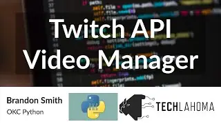 Twitch API Video Manager - Brandon Smith: OKC Python