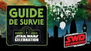 Star Wars en Direct - Guide de survie SW Celebration Londres 2023