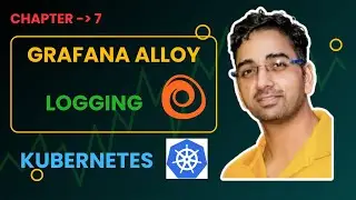 How Grafana Alloy Works | Grafana Alloy Tutorial | Grafana Alloy Logging on Kubernetes