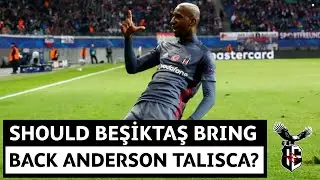 Anderson Talisca | Should Beşiktaş bring him back?