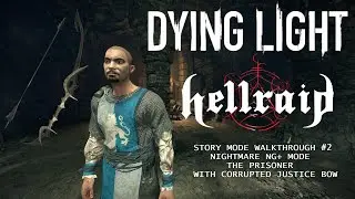 Dying Light Hellraid Story Mode The Prisoner Nightmare NG+ Mode Walkthrough #2 Corrupted Justice Bow