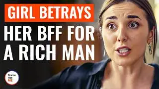 Girl Betrays Her Best Friend For A Rich Man | @DramatizeMe