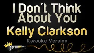 Kelly Clarkson - I Dont Think About You (Karaoke Version)