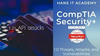 Domain 1.21: Application Programming Interface (API) attacks - CompTIA Security+ SY0 601