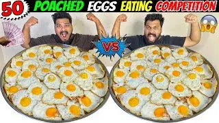 50 POACH EGGS EATING CHALLENGE😱 50 SUNNY SIDE UP EGGS EATING COMPETITION🔥