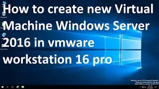 How to create new Virtual Machine Windows Server 2016 in vmware workstation 16 pro # Video 2