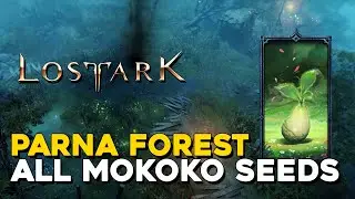 Lost Ark All Parna Forest Mokoko Seed Locations