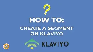 How to Create a Segment on Klaviyo - E-commerce Tutorials