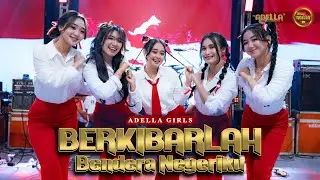 BERKIBARLAH BENDERA NEGERIKU -  Adella Girls - OM ADELLA