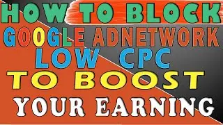 How to block Google AdNetwork With Low CPC and Increase your earnings