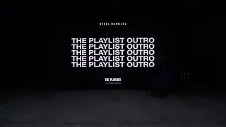 Steel Banglez - The Playlist Outro [Official Audio]