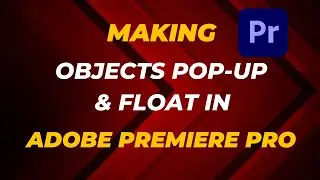 A Beginners Guide to Making Objects Pop Up and Float in Adobe Premiere