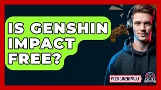 Is Genshin Impact Free? - Video Gamers Vault