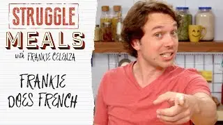 Frankie Does French | Struggle Meals