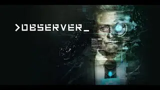 Observer Observer System Redux  /  ПРОХОЖДЕНИЕ НА РУССКОМ / ФИНАЛ