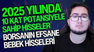 2025 YILINDA 10 KAT POTANSİYELE SAHİP HİSSELER | BORSANIN EFSANE BEBEK HİSSELERİ