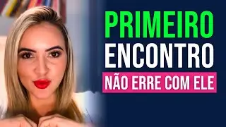 [PRIMEIRO ENCONTRO] 7 Dicas Para Não Errar Com Ele