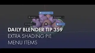 Daily Blender Tip 359 - Extra Shading Pie Menu Items (Blender 2.8)