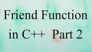 Friend Function in C++ - Part 2 | C++ Tutorial | C++ Programming