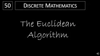 Discrete Math - 4.3.3 The Euclidean Algorithm