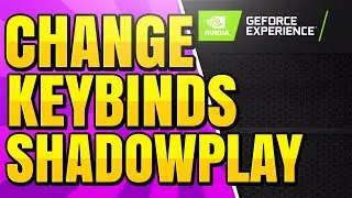 How To Change GeForce Experience Shadowplay Keyboard Shortcuts