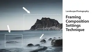 Landscape Photography Tips on Framing Composition Settings and Technique