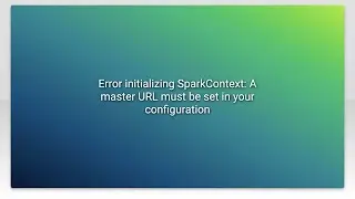 Error initializing SparkContext: A master URL must be set in your configuration