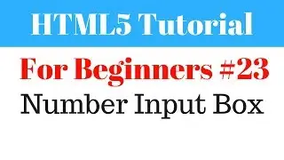 HTML5 Tutorial For Beginners - 23 - Number Input Box