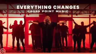 Cross Point Music | “EVERYTHING CHANGES” ft. Cheryl Stark (Official Music Video)