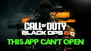 Call of Duty Black Ops 6 Error This App Can't Open Check The Windows Store For More Info FIX