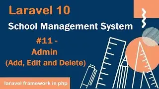 #11- Admin (Add, Edit and Delete) in Laravel  10 | School Management System | PHP Laravel 10 Live