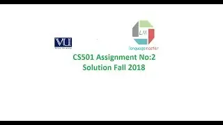 CS501 Assignment No:2 Solution Fall 2018