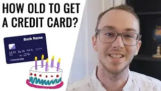 How Old Do You Have To Be To Get a Credit Card?