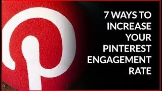 7 Ways to Increase Your Pinterest Engagement Rate