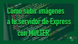 Subida de Imagenes en Nodejs con Multer 🔝