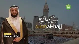 Tadabbur Surah Al-Hajj سورة الحج - Syeikh Hani Ar-Rifa'i | Tadabbur Daily