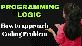 How to improve Logic-Building in Programming/Coding | Approach a problem statement from scratch