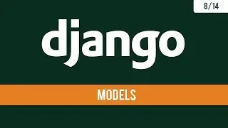 Django 2.1 - Models and Database - 8/14