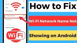 How to Fix Wi Fi Network Name Not Showing on Android