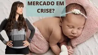 Como é o MERCADO da fotografia de Recém-Nascidos (NEWBORN)? É mesmo à prova de crise?