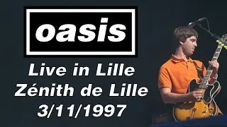 Oasis - Live in Lille, Zénith de Lille, 3/11/1997