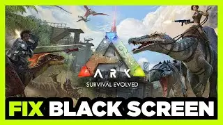 How to FIX ARK: Survival Black Screen!