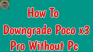 How to Downgrade Poco X3 Pro MIUI 12.5 to MIUI 12 | How To Downgrade Poco x3 Pro Without Pc