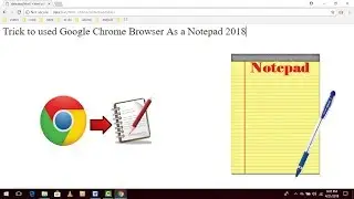 Trick to used Google Chrome Browser As a Notepad 2018