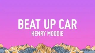 Henry Moodie - Beat Up Car (Lyrics)